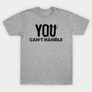 YOU Cant Handle T-Shirt